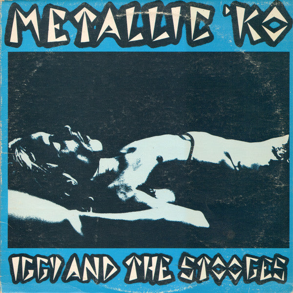 Iggy And The Stooges – Metallic 'KO