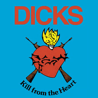 Dicks - Kill From The Heart