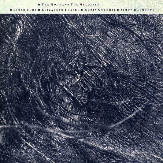 Harold Budd ▪ Elizabeth Fraser ▪ Robin Guthrie ▪ Simon Raymonde – The Moon And The Melodies