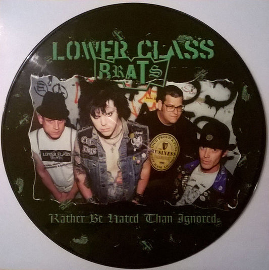 Lower Class Brats ‎– Rather Be Hated Than Ignored (Picture Disc)