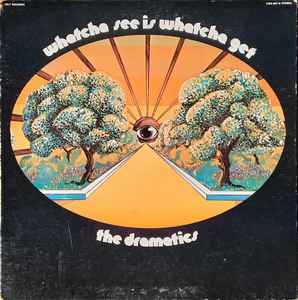 The Dramatics ‎– Whatcha See Is Whatcha Get